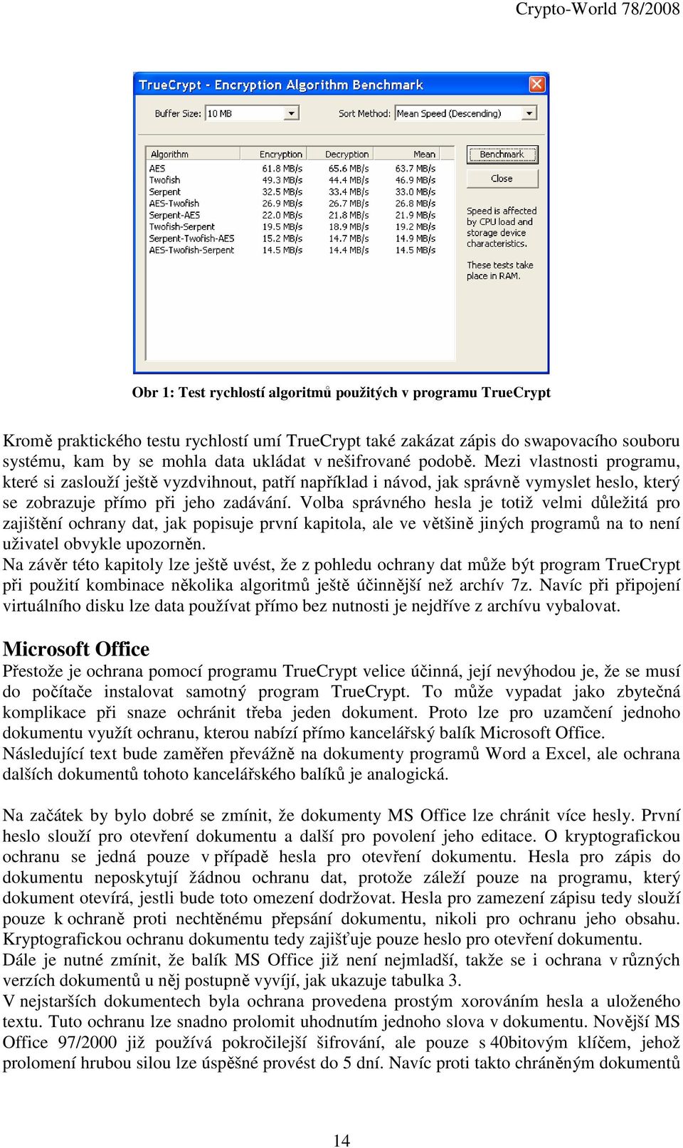 Volba správného hesla je totiž velmi důležitá pro zajištění ochrany dat, jak popisuje první kapitola, ale ve většině jiných programů na to není uživatel obvykle upozorněn.