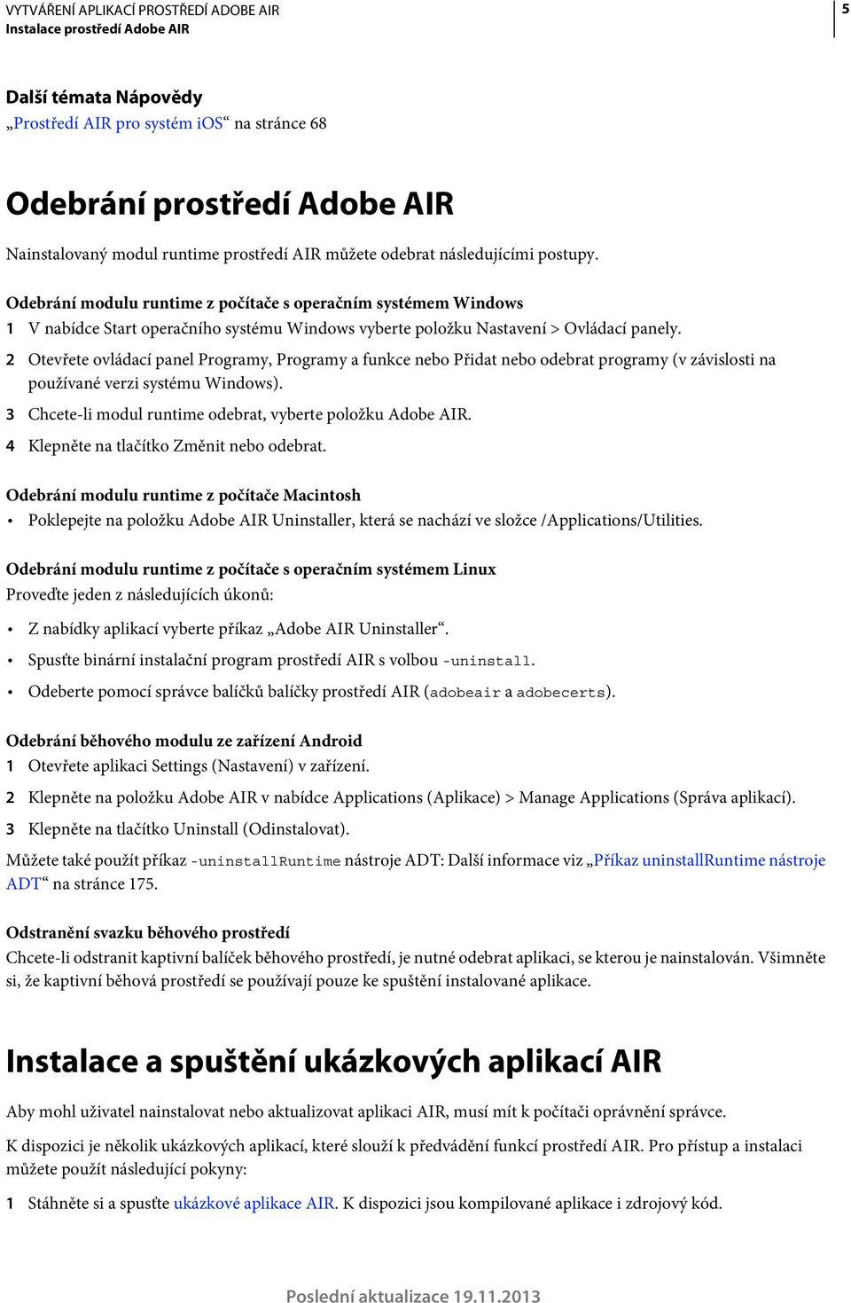 2 Otevřete ovládací panel Programy, Programy a funkce nebo Přidat nebo odebrat programy (v závislosti na používané verzi systému Windows). 3 Chcete-li modul runtime odebrat, vyberte položku Adobe AIR.