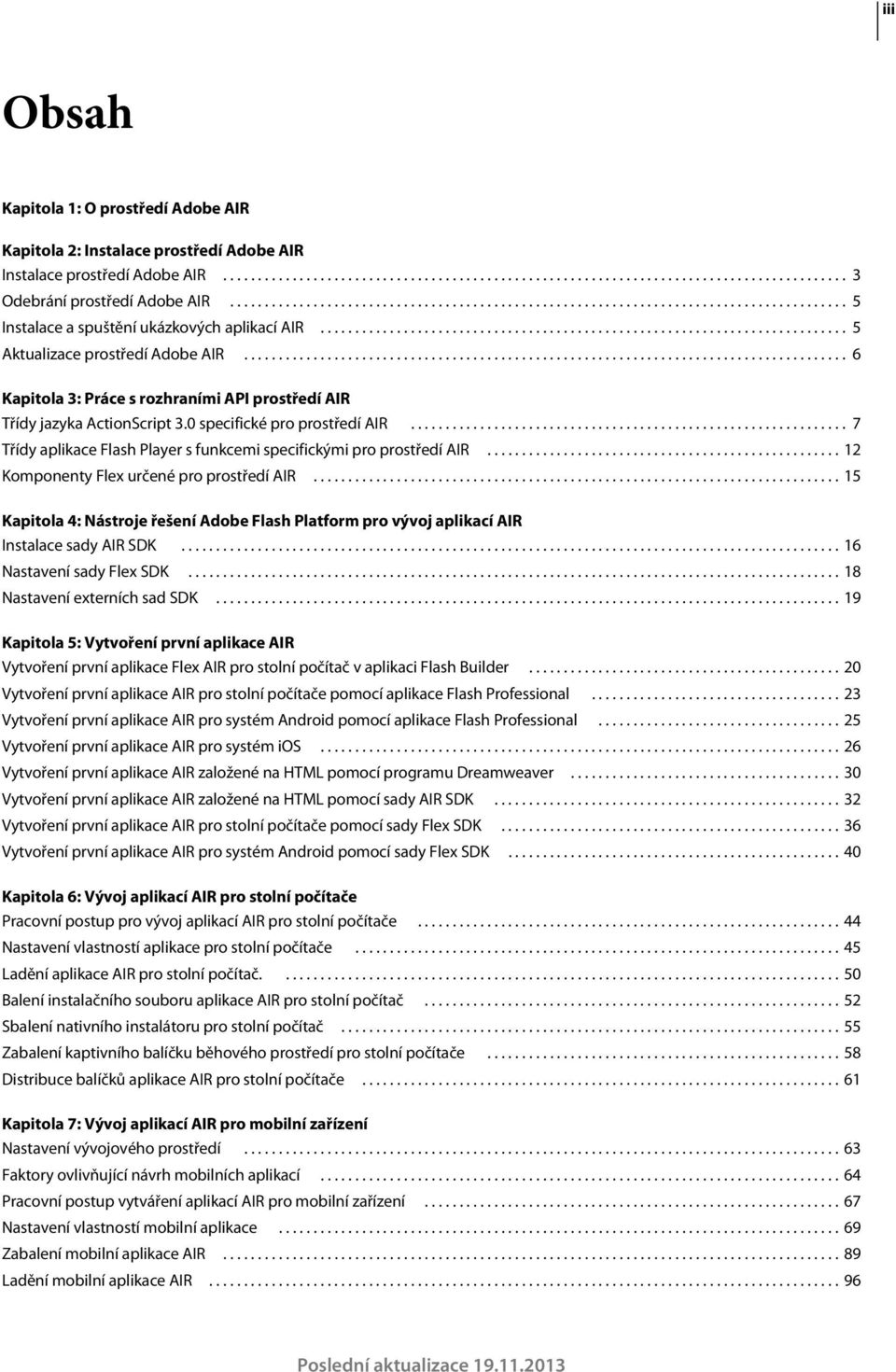 ...................................................................................... 6 Kapitola 3: Práce s rozhraními API prostředí AIR Třídy jazyka ActionScript 3.0 specifické pro prostředí AIR.