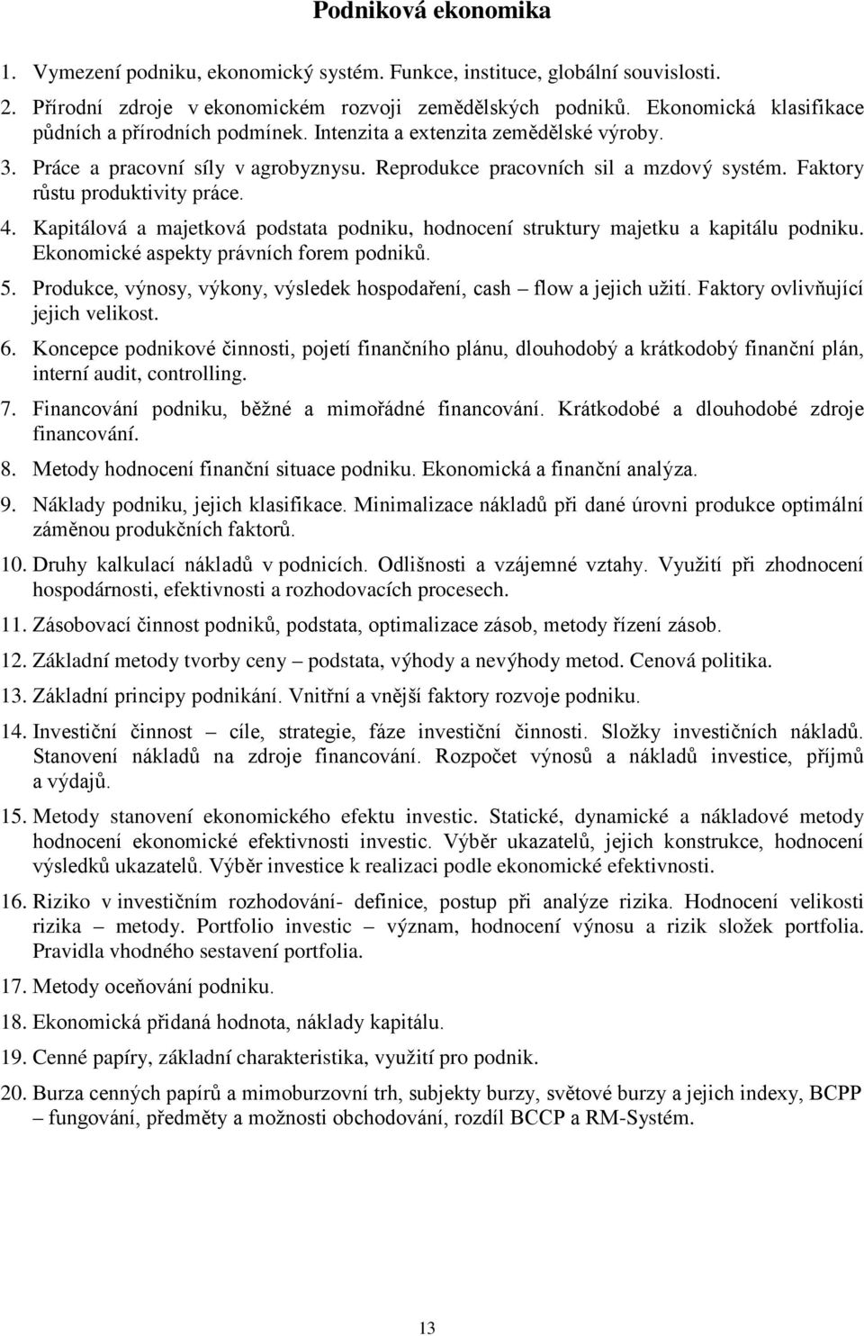 Faktory růstu produktivity práce. 4. Kapitálová a majetková podstata podniku, hodnocení struktury majetku a kapitálu podniku. Ekonomické aspekty právních forem podniků. 5.