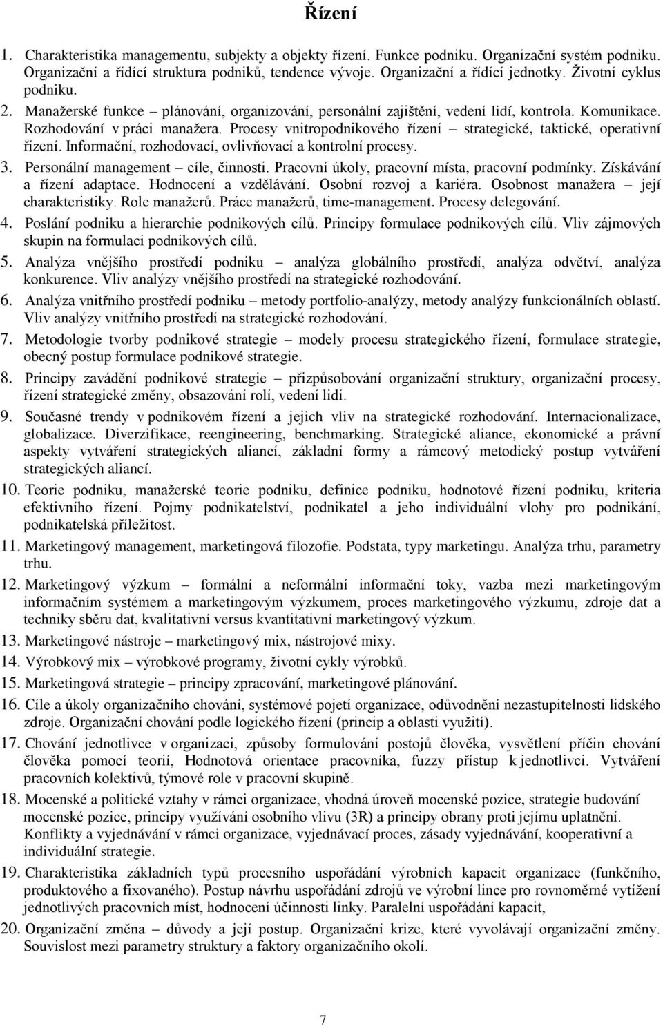 Procesy vnitropodnikového řízení strategické, taktické, operativní řízení. Informační, rozhodovací, ovlivňovací a kontrolní procesy. 3. Personální management cíle, činnosti.