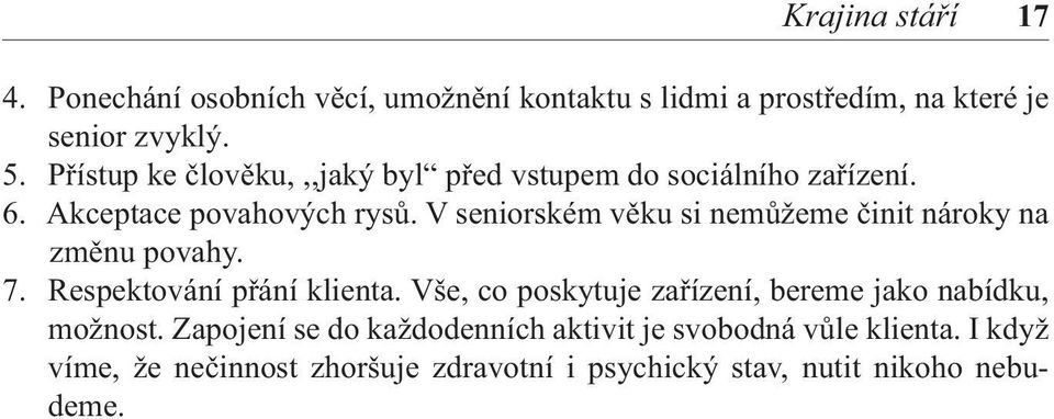 V seniorském věku si nemůžeme činit nároky na změnu povahy. 7. Respektování přání klienta.