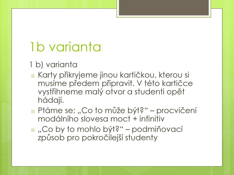 V této kartičce vystřihneme malý otvor a studenti opět hádají.