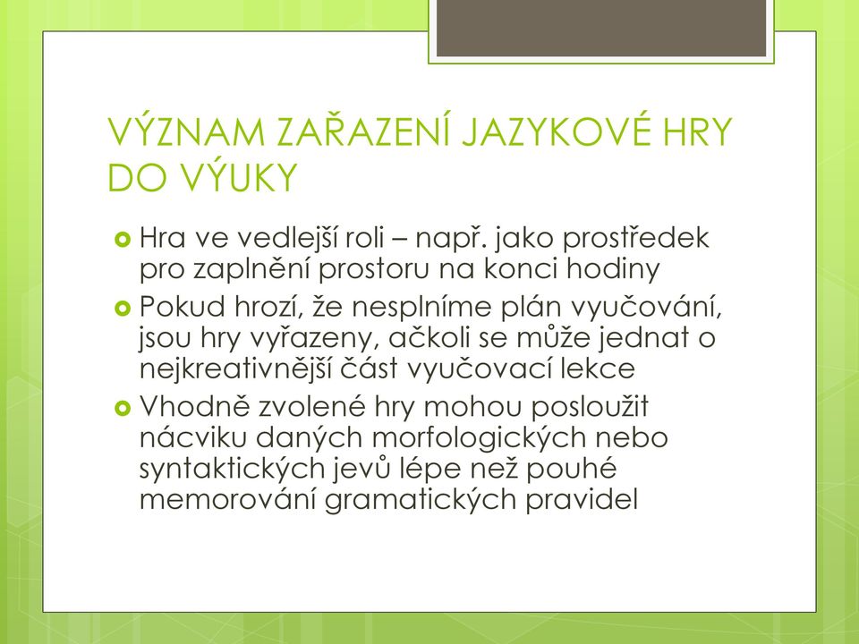 vyučování, jsou hry vyřazeny, ačkoli se může jednat o nejkreativnější část vyučovací lekce