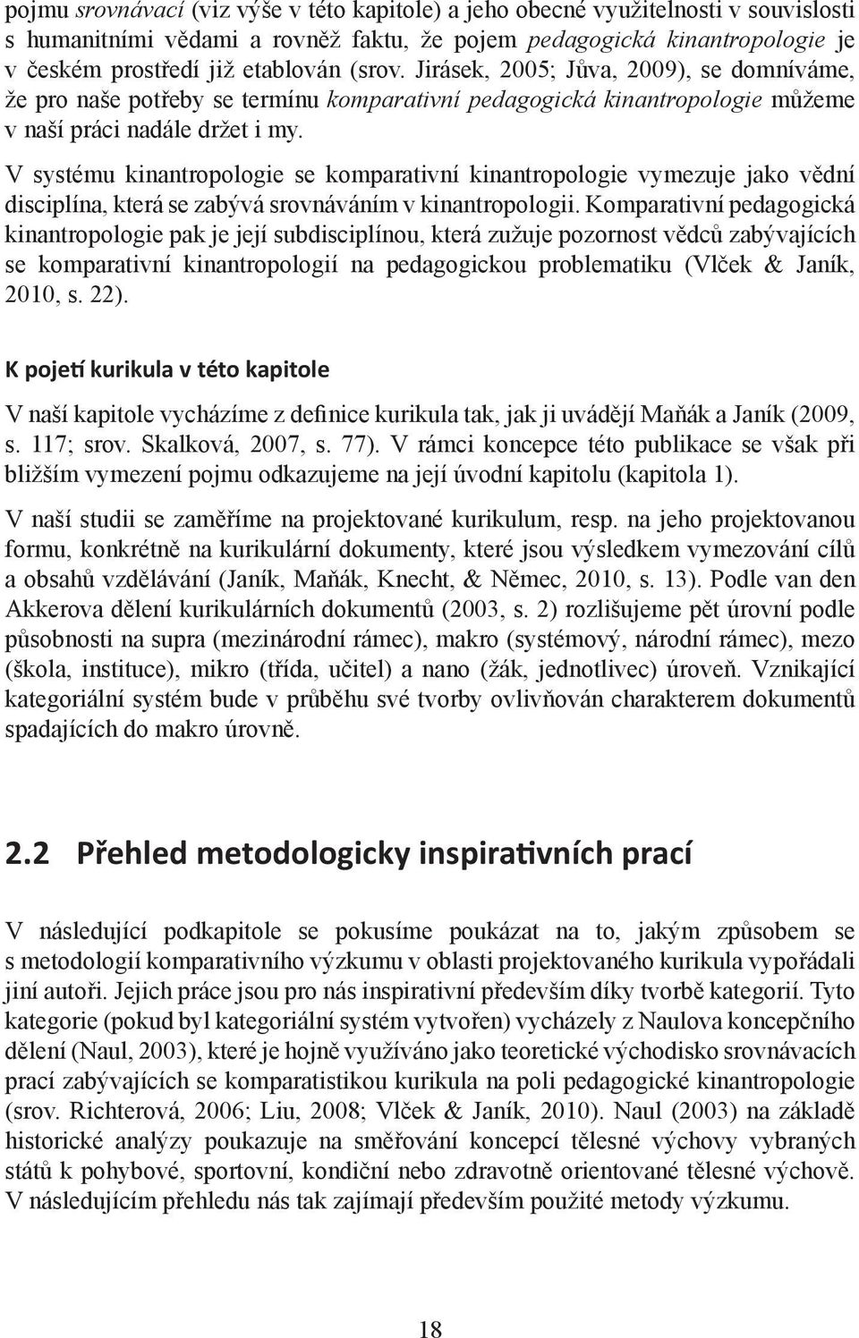 V systému kinantropologie se komparativní kinantropologie vymezuje jako vědní disciplína, která se zabývá srovnáváním v kinantropologii.