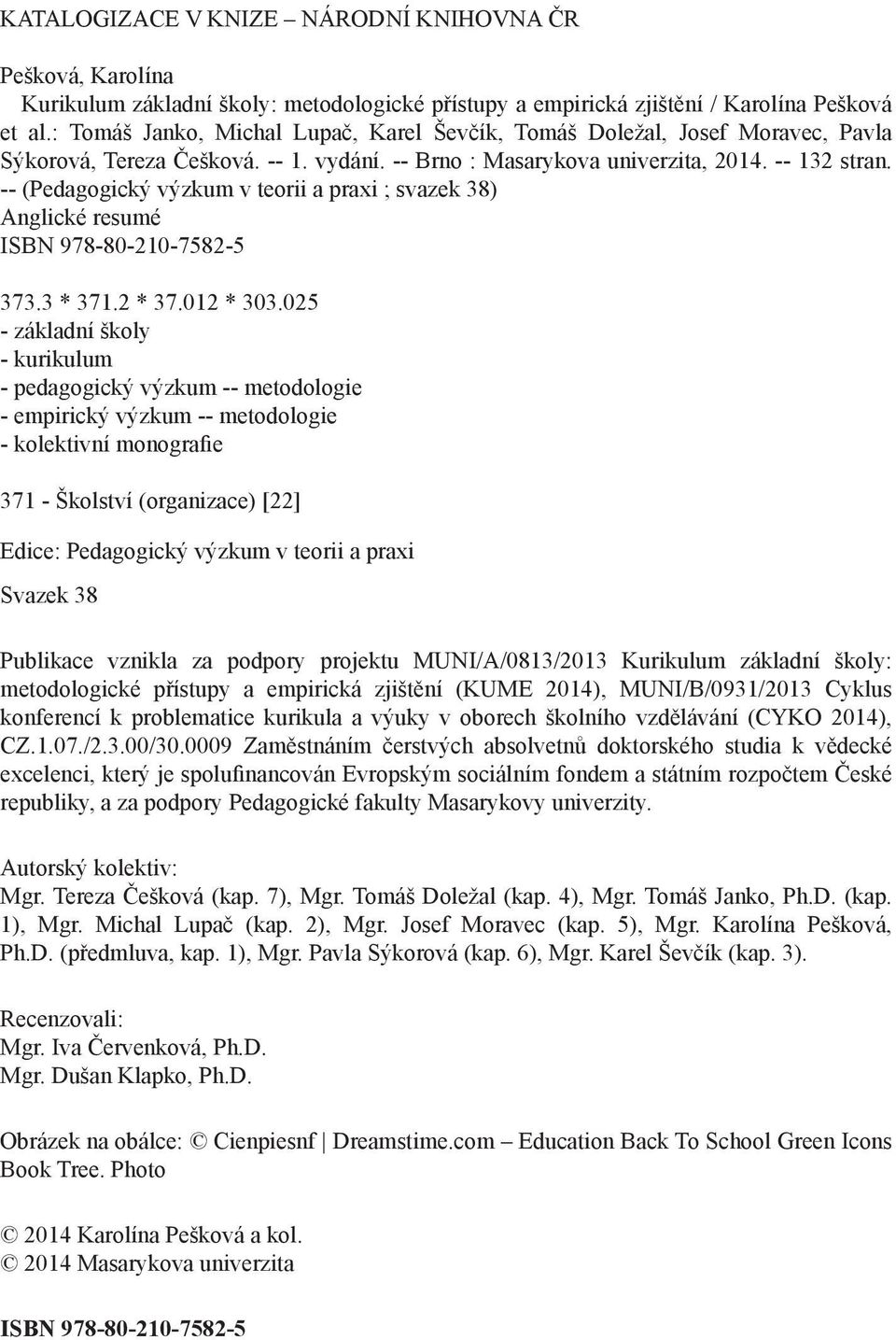 -- (Pedagogický výzkum v teorii a praxi ; svazek 38) Anglické resumé ISBN 978-80-210-7582-5 373.3 * 371.2 * 37.012 * 303.