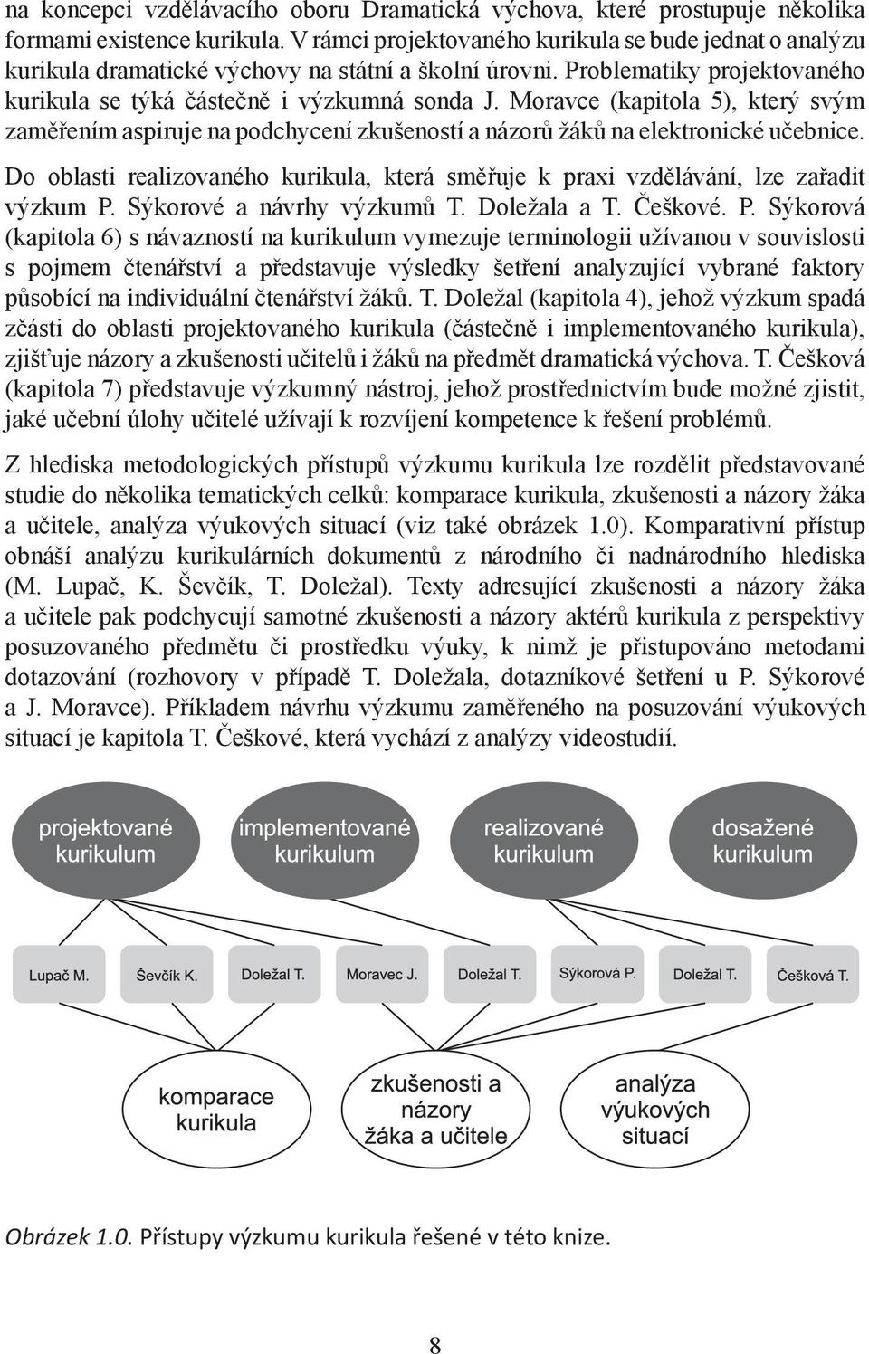 Moravce (kapitola 5), který svým zaměřením aspiruje na podchycení zkušeností a názorů žáků na elektronické učebnice.