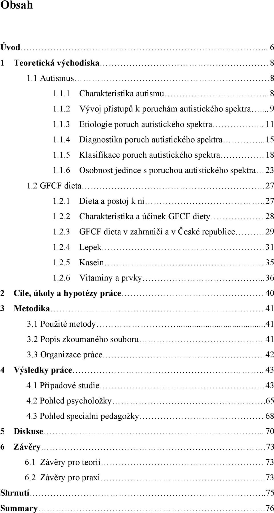 . 27 1.2.2 Charakteristika a účinek GFCF diety 28 1.2.3 GFCF dieta v zahraničí a v České republice. 29 1.2.4 Lepek. 31 1.2.5 Kasein 35 1.2.6 Vitaminy a prvky.