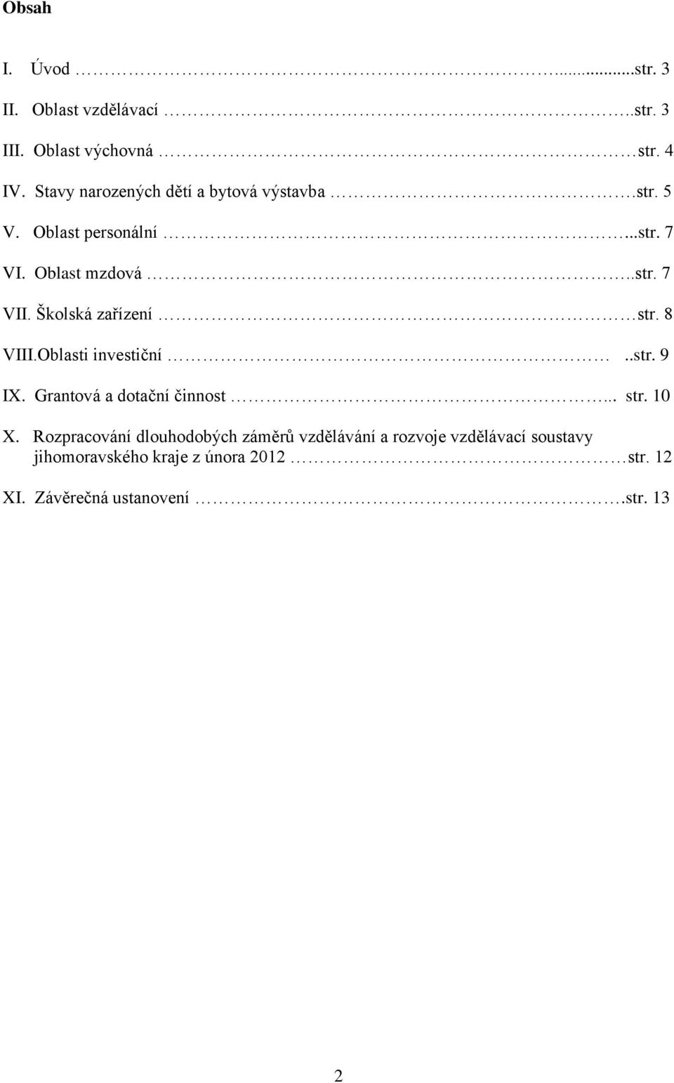 Školská zařízení str. 8 VIII.Oblasti investiční..str. 9 IX. Grantová a dotační činnost... str. 10 X.