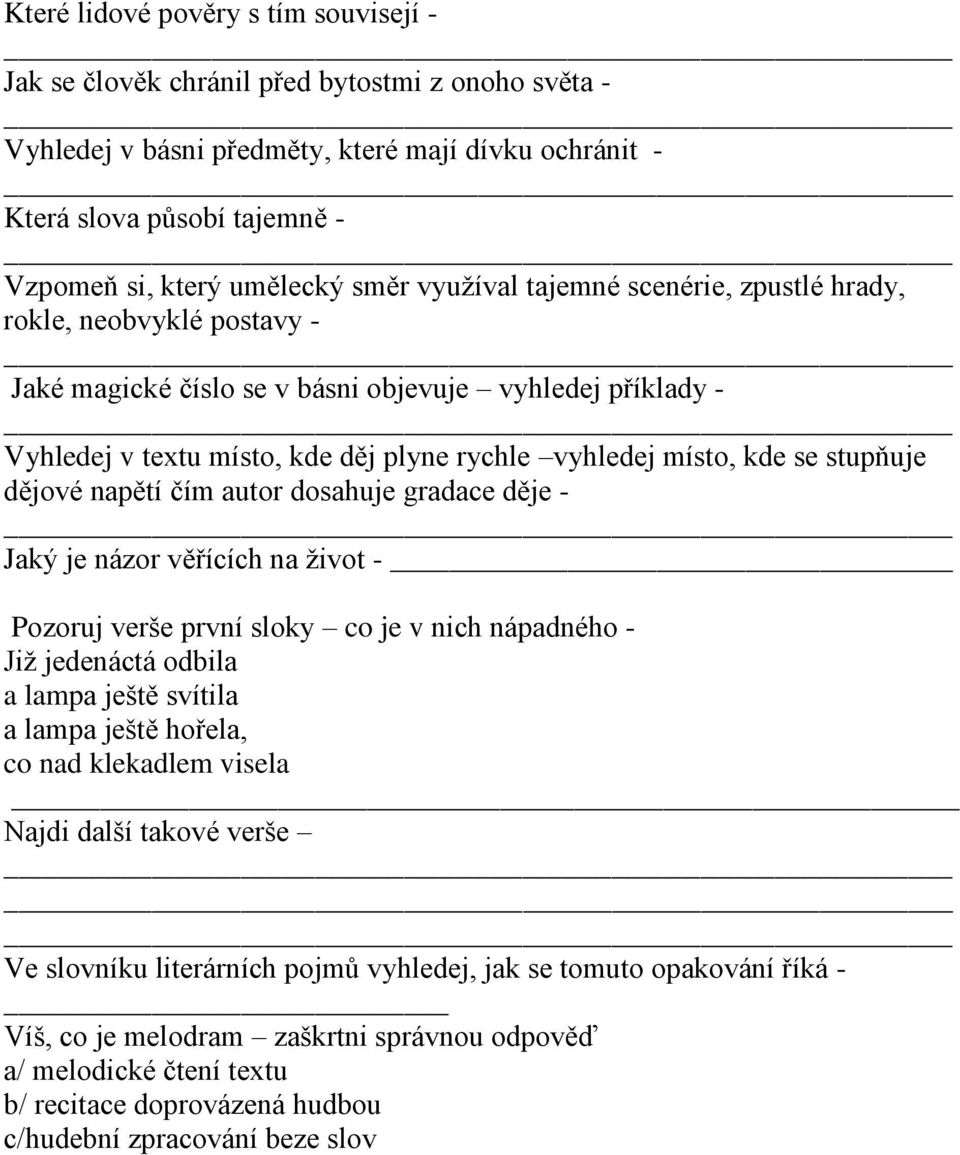 místo, kde se stupňuje dějové napětí čím autor dosahuje gradace děje - Jaký je názor věřících na život - Pozoruj verše první sloky co je v nich nápadného - Již jedenáctá odbila a lampa ještě svítila