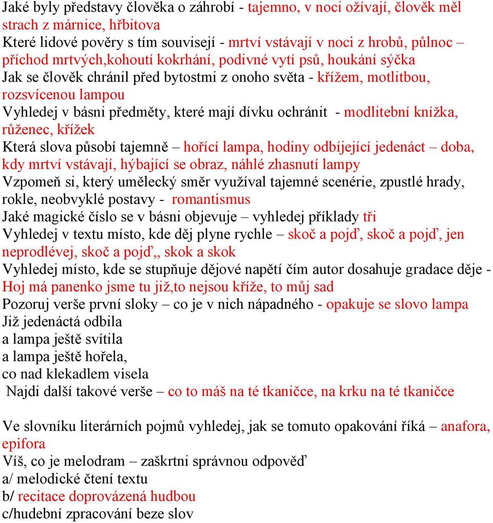 ochránit - modlitební knížka, růženec, křížek Která slova působí tajemně hořící lampa, hodiny odbíjející jedenáct doba, kdy mrtví vstávají, hýbající se obraz, náhlé zhasnutí lampy Vzpomeň si, který