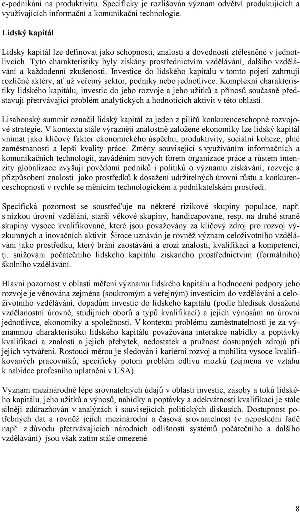 Tyto charakteristiky byly získány prostřednictvím vzdělávání, dalšího vzdělávání a každodenní zkušenosti.