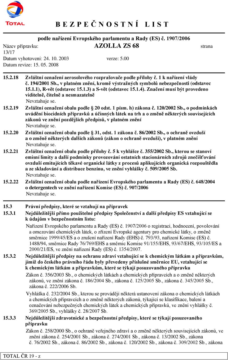 19 Zvláštní označení obalu podle 20 odst. 1 písm. h) zákona č. 120/2002 Sb.