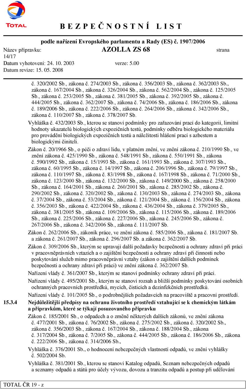 , zákona č. 189/2006 Sb., zákona č. 222/2006 Sb., zákona č. 264/2006 Sb., zákona č. 342/2006 Sb., zákona č. 110/2007 Sb., zákona č. 378/2007 Sb. Vyhláška č. 432/2003 Sb.