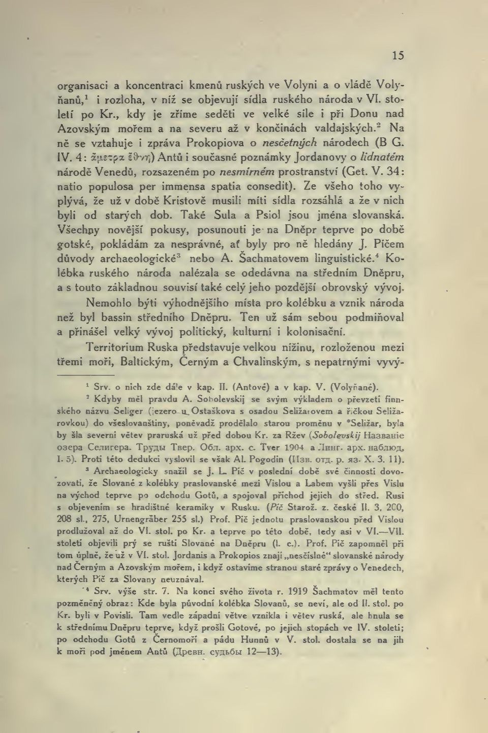 4: auitsx lí)"/t,) Ant i souasné poznámky Jordánovy' o lidnatém národ Vened, rozsazeném po nesmírném prostranství (Get. V. 34: natio populosa per immensa spatia consedit).