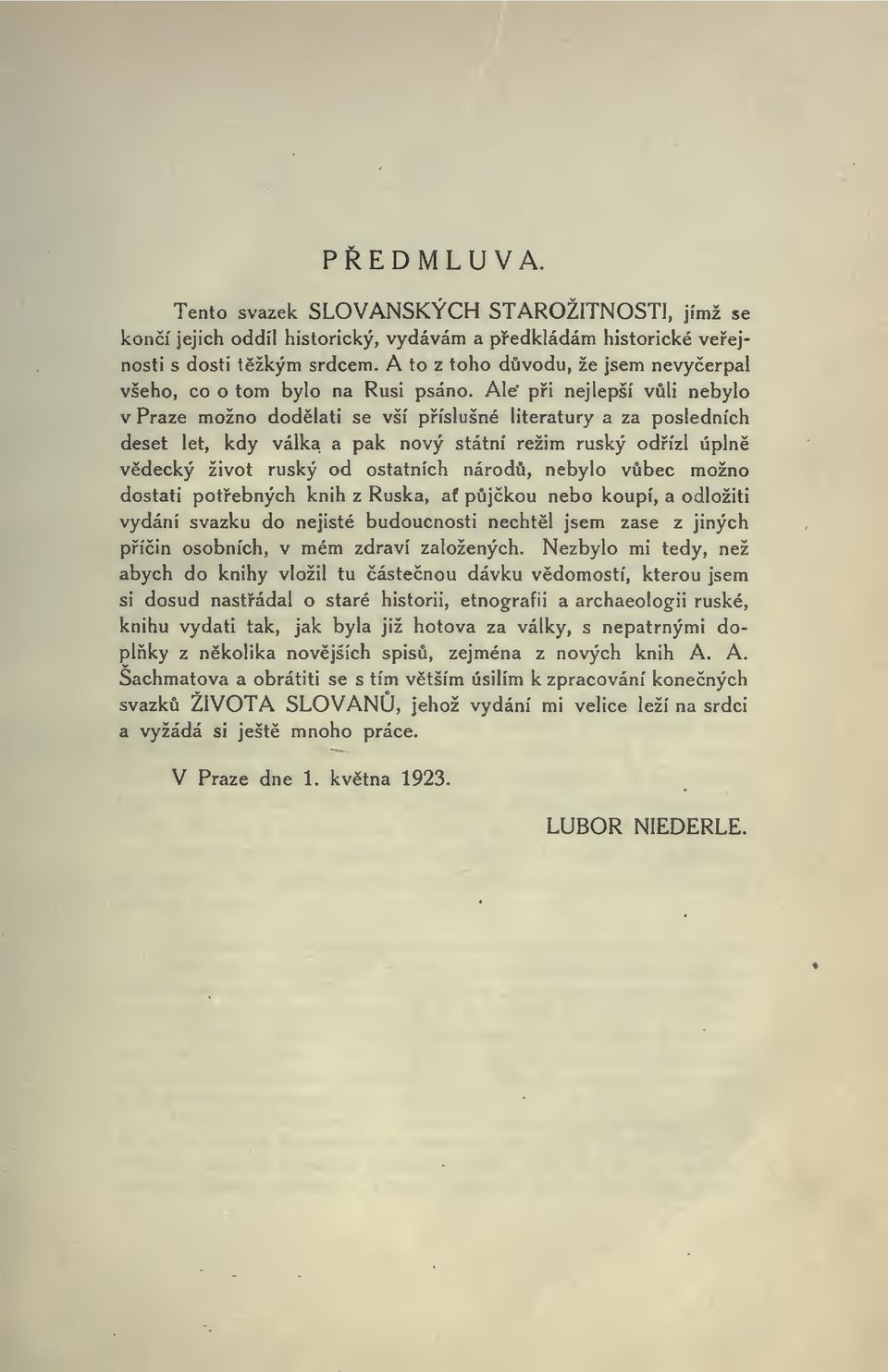 Ale' pi nejlepší vli nebylo v Praze možno dodlati se vší píslušné literatury a za posledních deset let, kdy válka a pak nový státní režim ruský odízl úpln vdecký život ruský od ostatních národ,