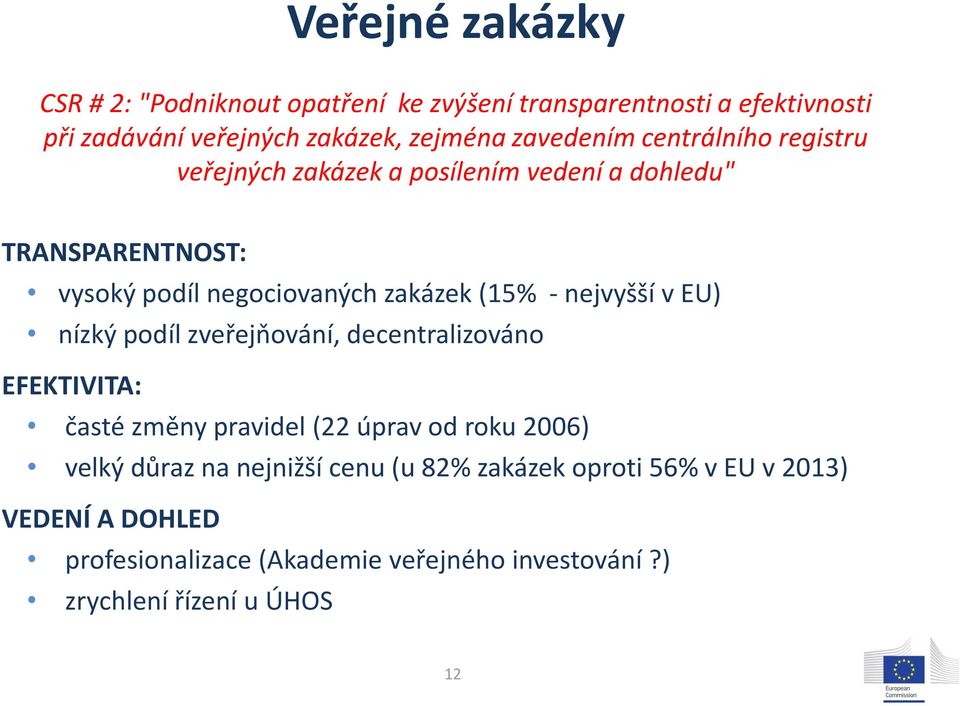 - nejvyšší v EU) nízký podíl zveřejňování, decentralizováno EFEKTIVITA: časté změny pravidel (22 úprav od roku 2006) velký důraz na