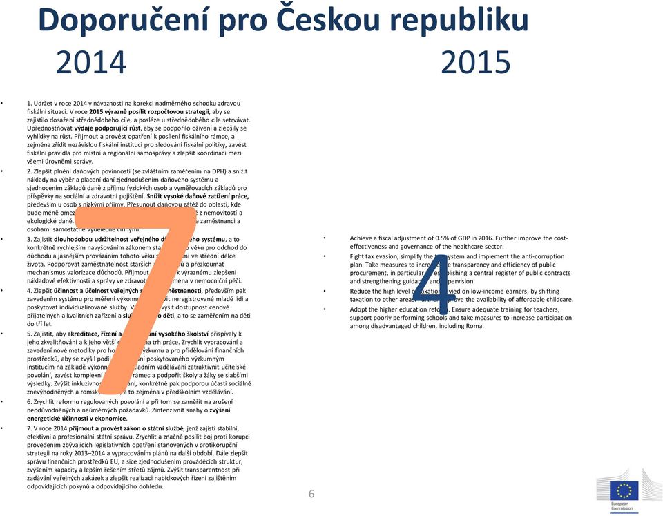 Upřednostňovat výdaje podporující růst, aby se podpořilo oživení a zlepšily se vyhlídky na růst.