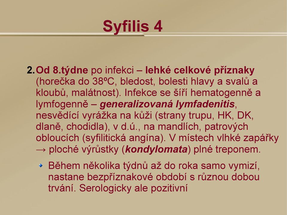 chodidla), v d.ú., na mandlích, patrových obloucích (syfilitická angína).