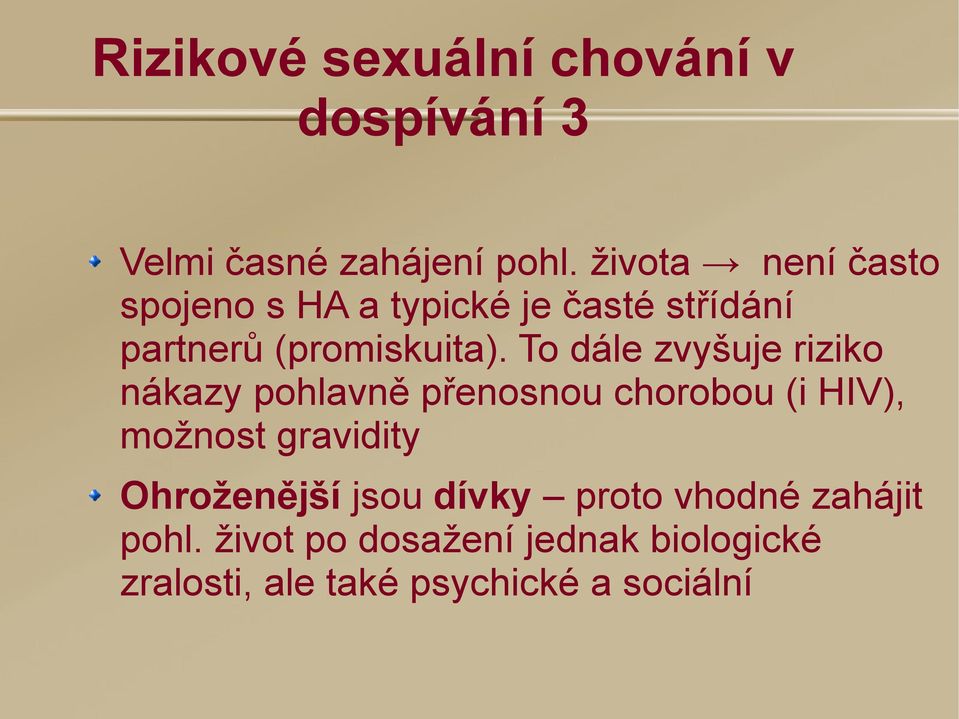 To dále zvyšuje riziko nákazy pohlavně přenosnou chorobou (i HIV), možnost gravidity