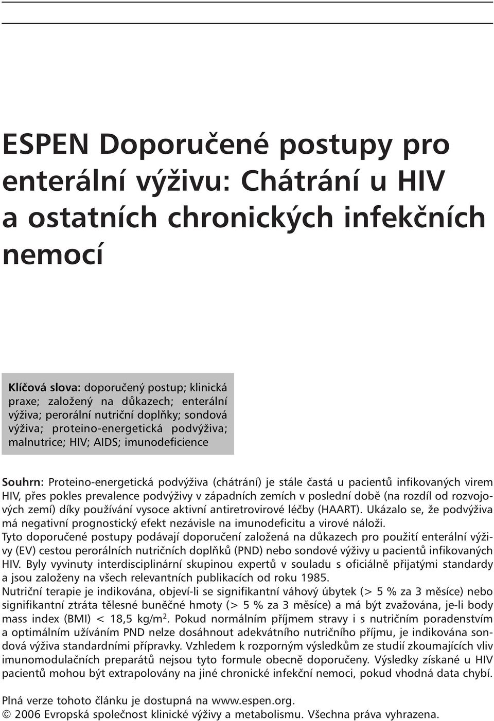 infikovaných virem HIV, přes pokles prevalence podvýživy v západních zemích v poslední době (na rozdíl od rozvojových zemí) díky používání vysoce aktivní antiretrovirové léčby (HAART).