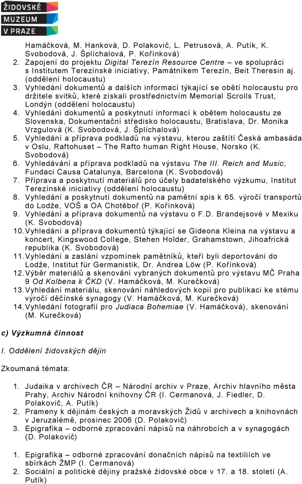 Vyhledání dokumentů a dalších informací týkající se obětí holocaustu pro držitele svitků, které získali prostřednictvím Memorial Scrolls Trust, Londýn (oddělení holocaustu) 4.