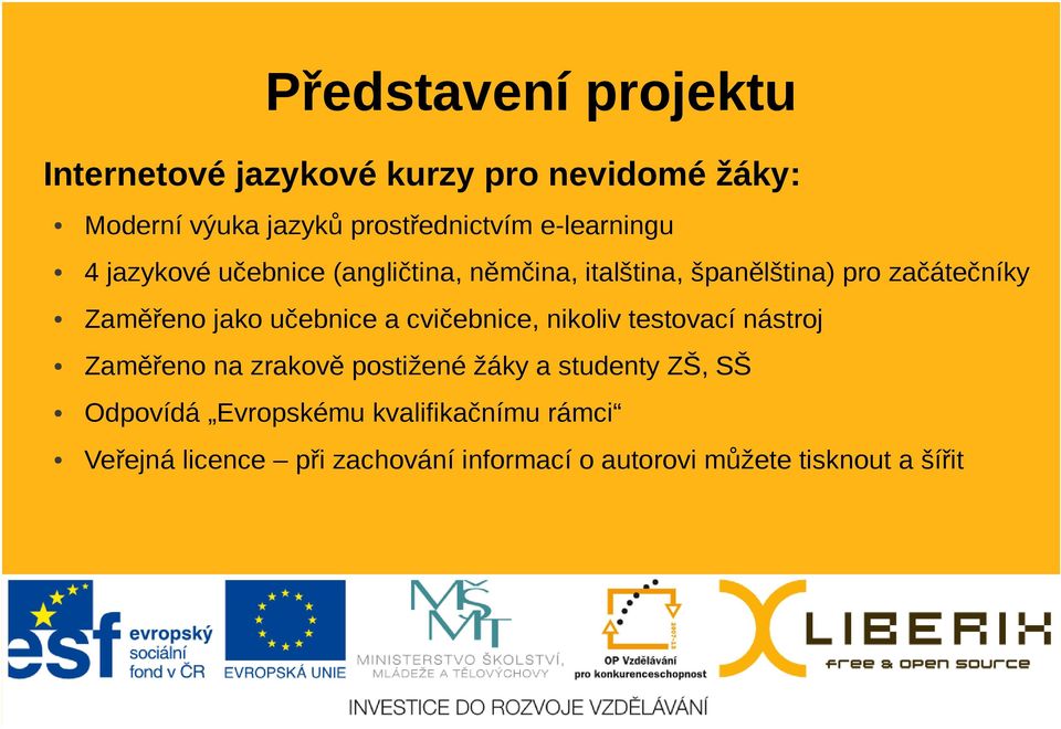 učebnice a cvičebnice, nikoliv testovací nástroj Zaměřeno na zrakově postižené žáky a studenty ZŠ, SŠ