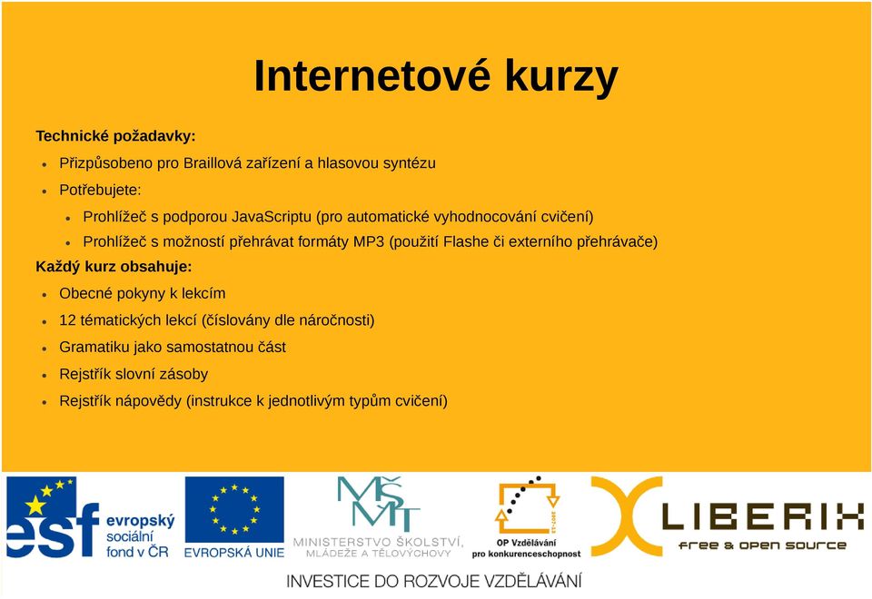 Flashe či externího přehrávače) Každý kurz obsahuje: Obecné pokyny k lekcím 12 tématických lekcí (číslovány dle