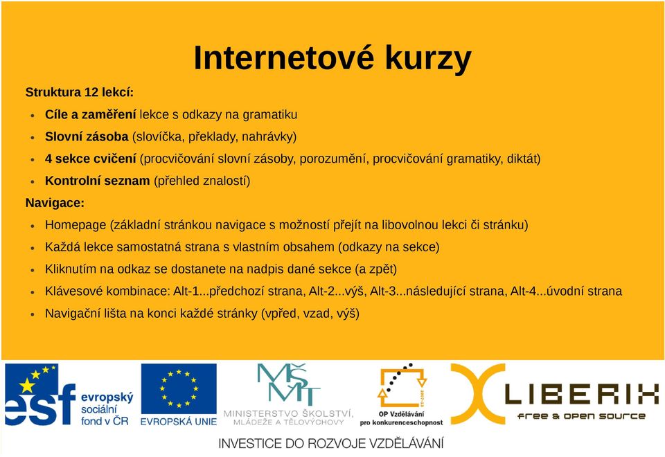 na libovolnou lekci či stránku) Každá lekce samostatná strana s vlastním obsahem (odkazy na sekce) Kliknutím na odkaz se dostanete na nadpis dané sekce (a zpět)