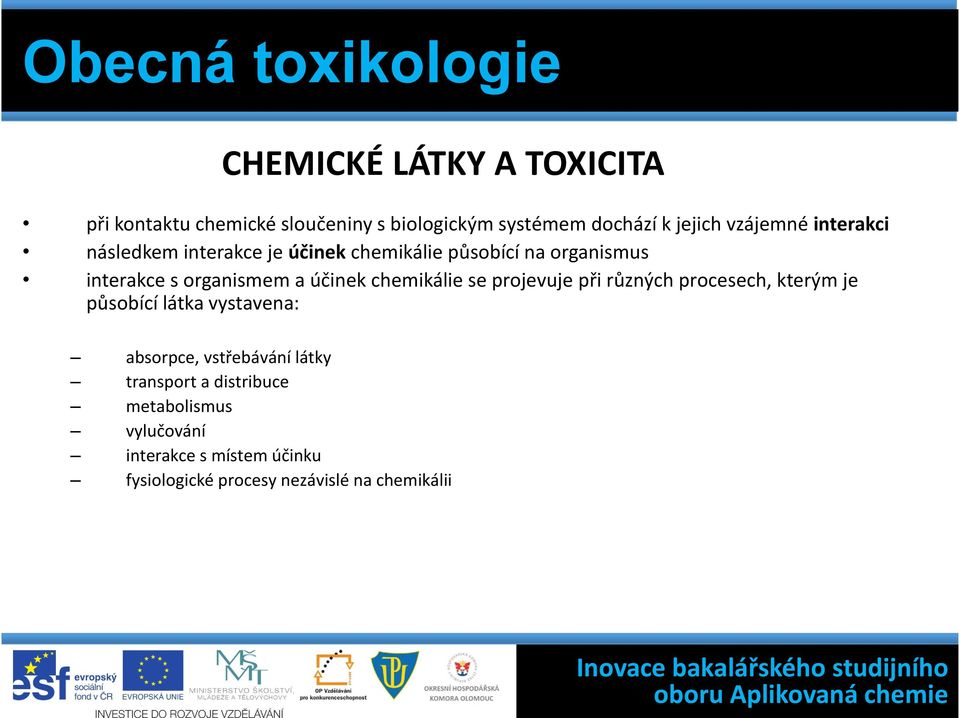 účinek chemikálie se projevuje při různých procesech, kterým je působící látka vystavena: absorpce, vstřebávání