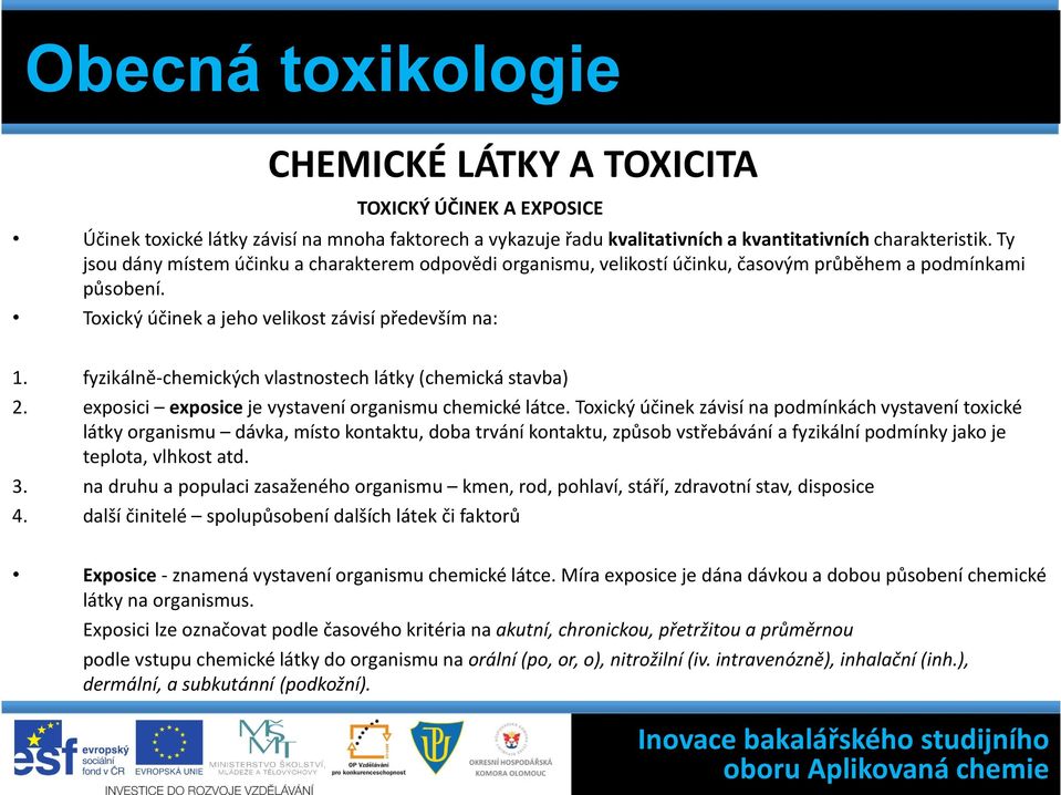 Toxický účinek a jeho velikost závisí především na: fyzikálně-chemických vlastnostech látky (chemická stavba) exposici exposice je vystavení organismu chemické látce.