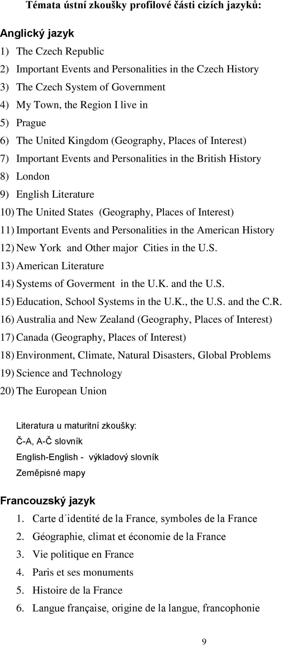 (Geography, Places of Interest) 11) Important Events and Personalities in the American History 12) New York and Other major Cities in the U.S.