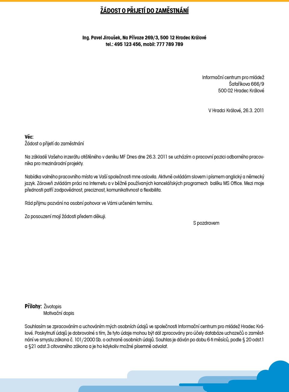 3. 2011 se ucházím o pracovní pozici odborného pracovníka pro mezinárodní projekty. Nabídka volného pracovního místa ve Vaší spoleènosti mne oslovila.