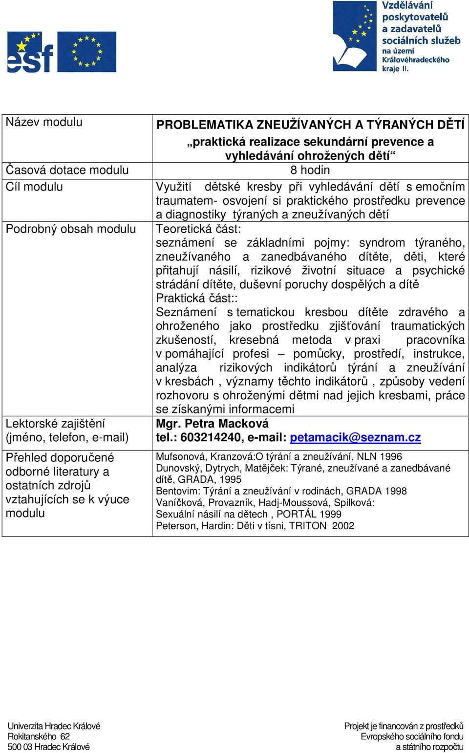 dítěte, děti, které přitahují násilí, rizikové životní situace a psychické strádání dítěte, duševní poruchy dospělých a dítě Praktická část:: Seznámení s tematickou kresbou dítěte zdravého a