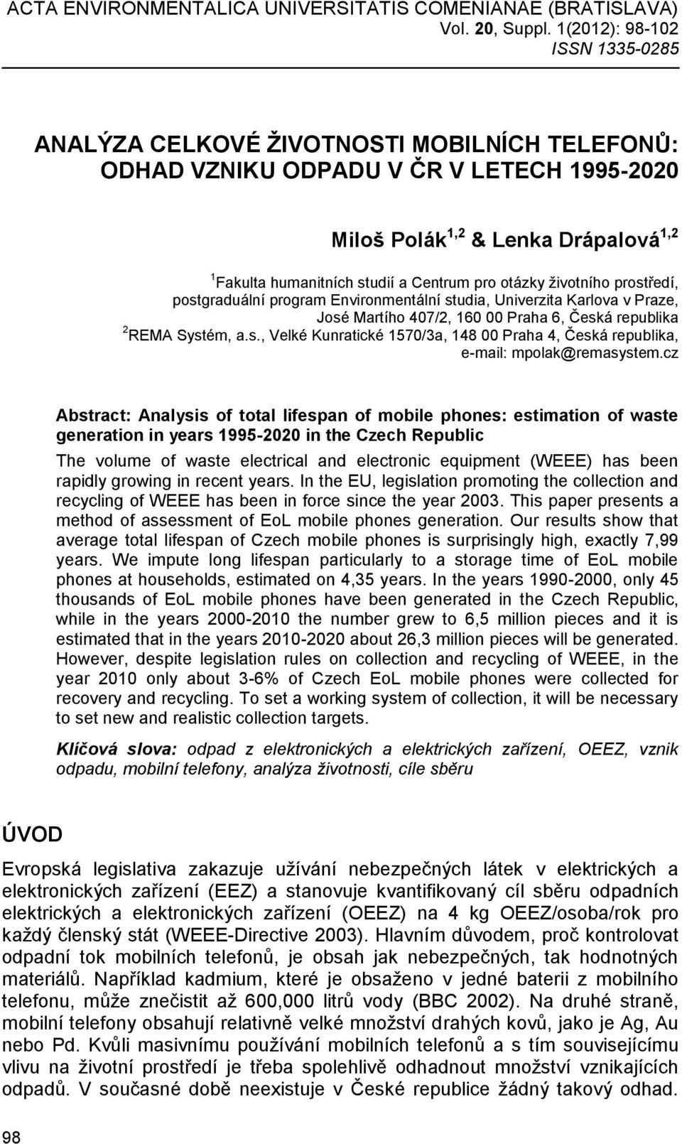 pro otázky životního prostředí, postgraduální program Environmentální studia, Univerzita Karlova v Praze, José Martího 407/2, 160 00 Praha 6, Česká republika 2 REMA Systém, a.s., Velké Kunratické 1570/3a, 148 00 Praha 4, Česká republika, e-mail: mpolak@remasystem.