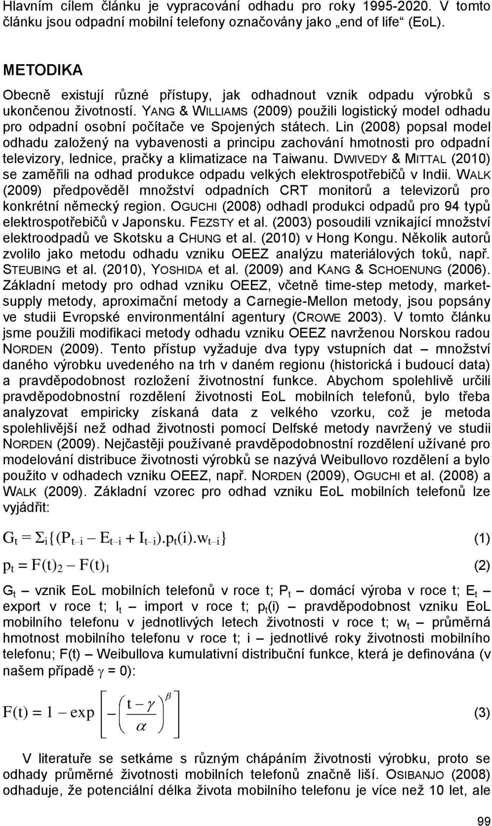 YANG & WILLIAMS (2009) použili logistický model odhadu pro odpadní osobní počítače ve Spojených státech.