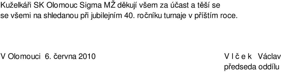 jubilejním 40. ročníku turnaje v příštím roce.