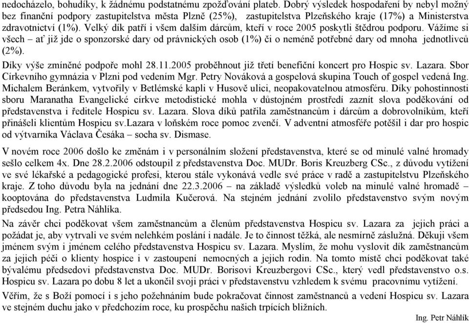 Velký dík patří i všem dalším dárcům, kteří v roce 2005 poskytli štědrou podporu.