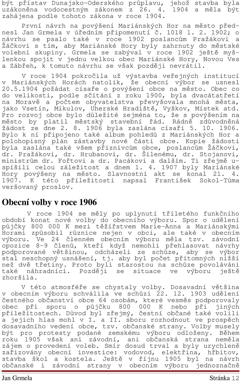 1902; o návrhu se psalo také v roce 1902 poslancům Pražákovi a Žáčkovi s tím, aby Mariánské Hory byly zahrnuty do městské volební skupiny.