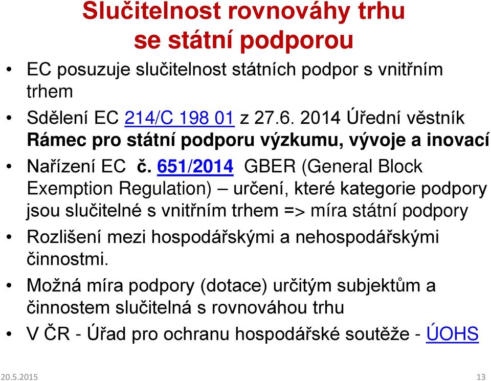 651/2014 GBER (General Block Exemption Regulation) určení, které kategorie podpory jsou slučitelné s vnitřním trhem => míra státní podpory