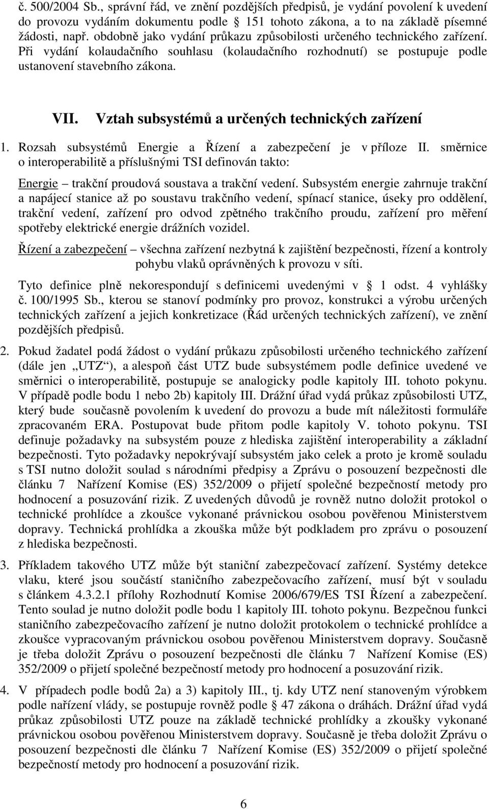 Vztah subsystémů a určených technických zařízení 1. Rozsah subsystémů Energie a Řízení a zabezpečení je v příloze II.