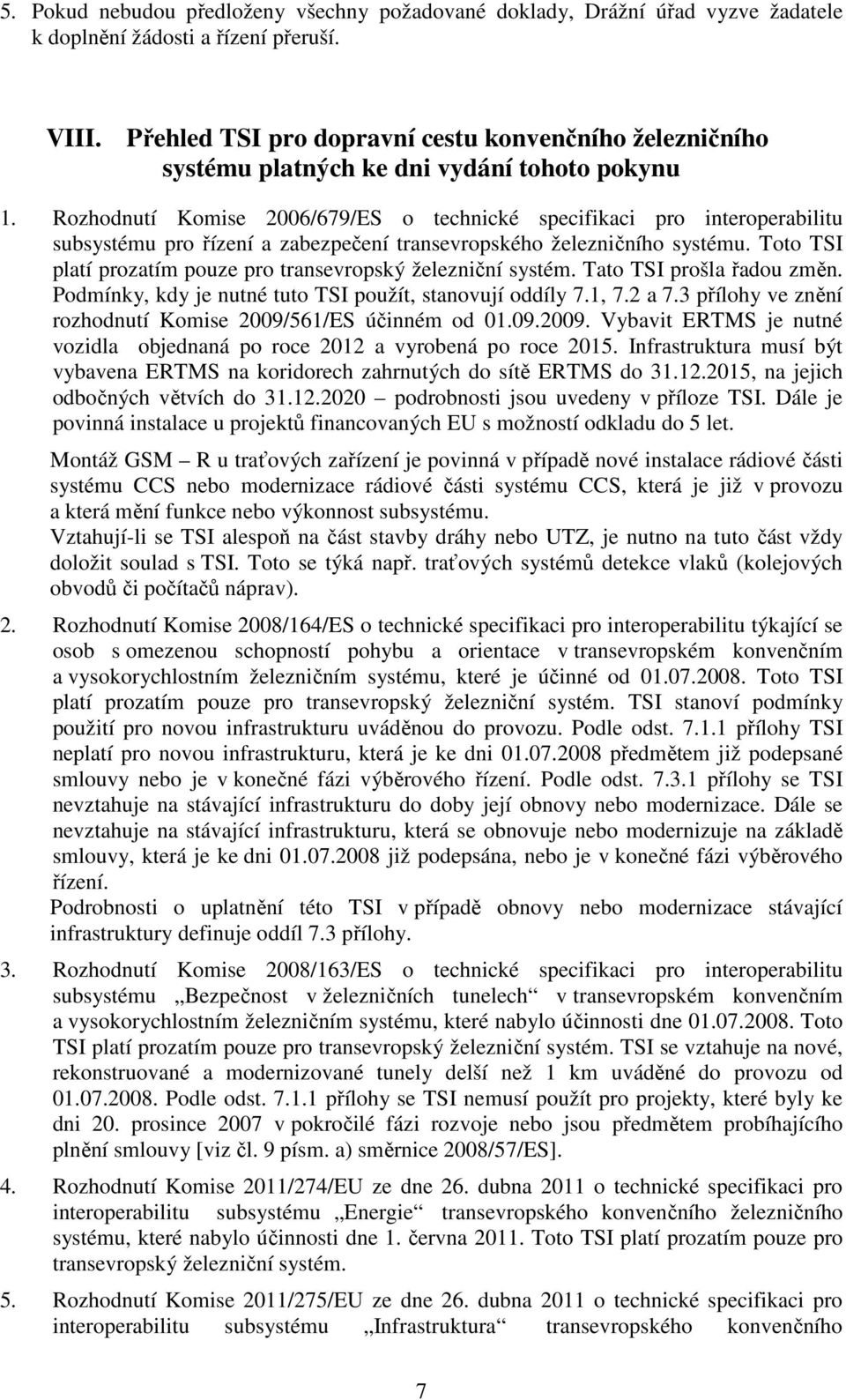 Rozhodnutí Komise 2006/679/ES o technické specifikaci pro interoperabilitu subsystému pro řízení a zabezpečení transevropského železničního systému.