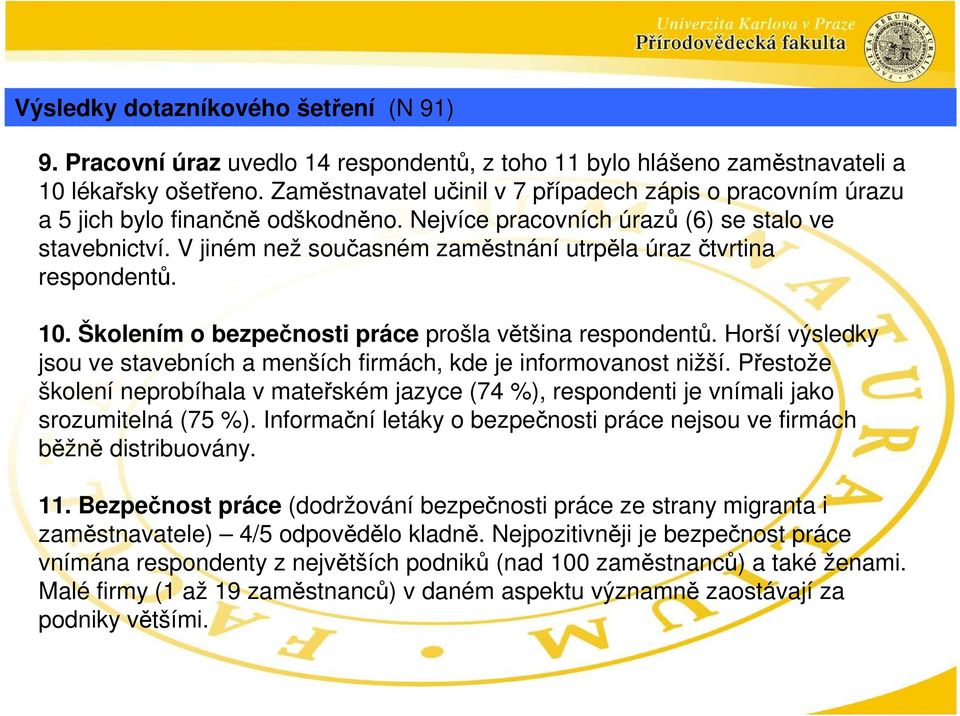 V jiném než současném zaměstnání utrpěla úraz čtvrtina respondentů. 10. Školením o bezpečnosti práce prošla většina respondentů.