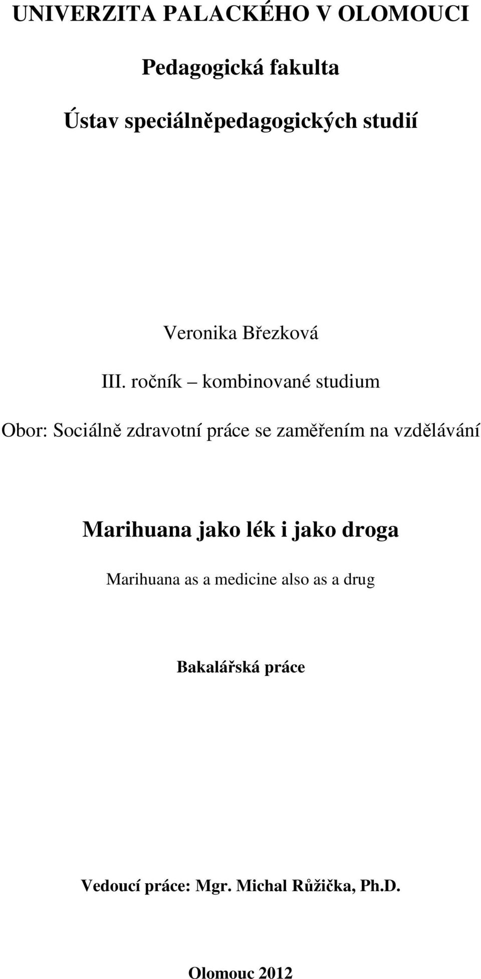 ročník kombinované studium Obor: Sociálně zdravotní práce se zaměřením na vzdělávání