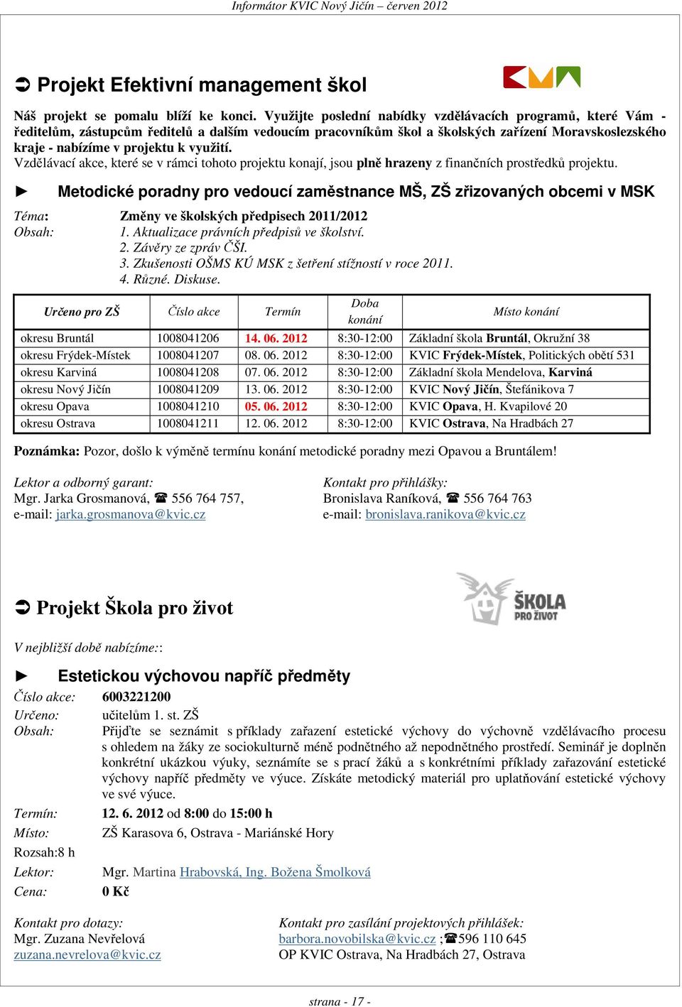 využití. Vzdělávací akce, které se v rámci tohoto projektu konají, jsou plně hrazeny z finančních prostředků projektu.