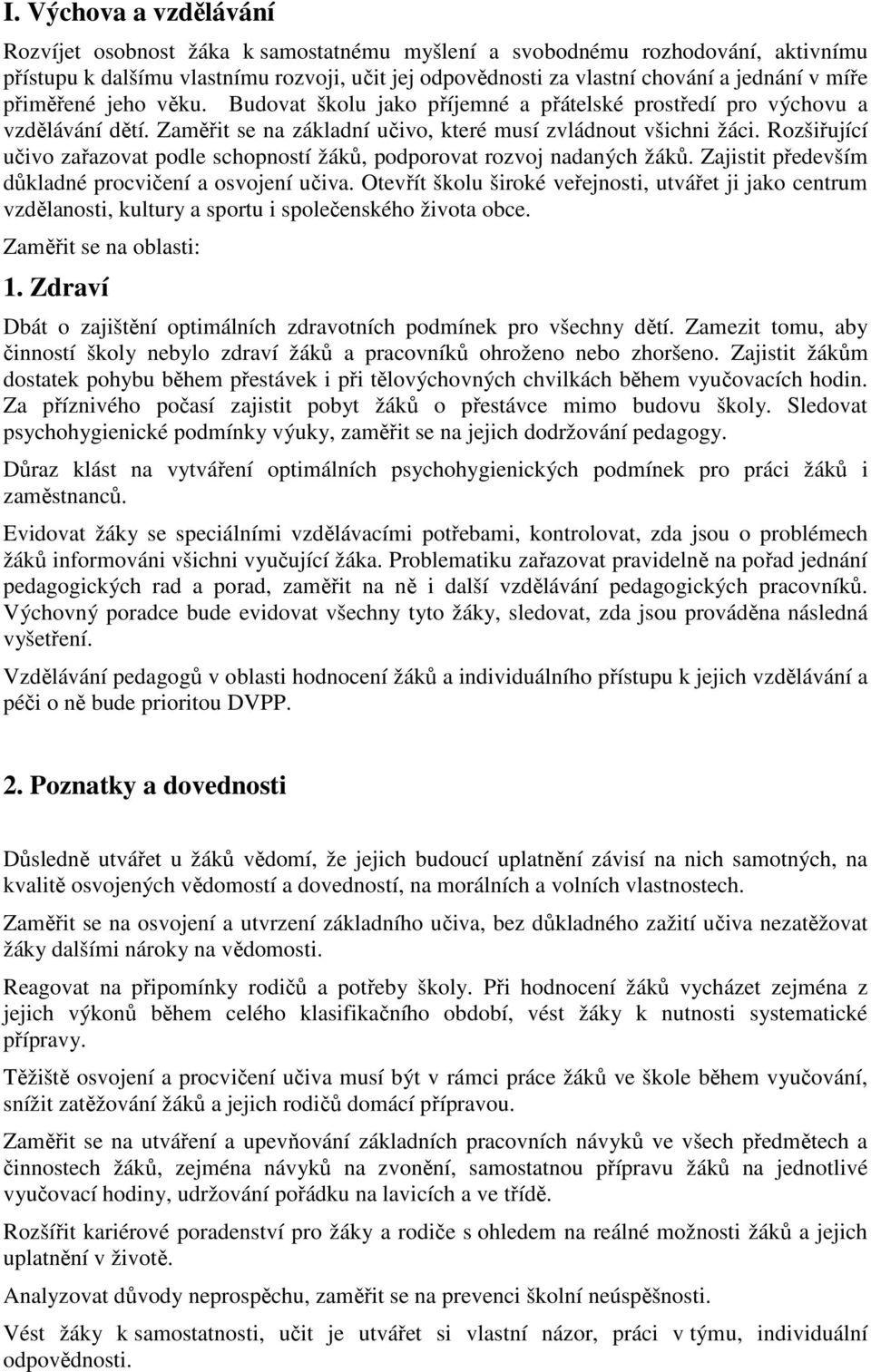 Rozšiřující učivo zařazovat podle schopností žáků, podporovat rozvoj nadaných žáků. Zajistit především důkladné procvičení a osvojení učiva.