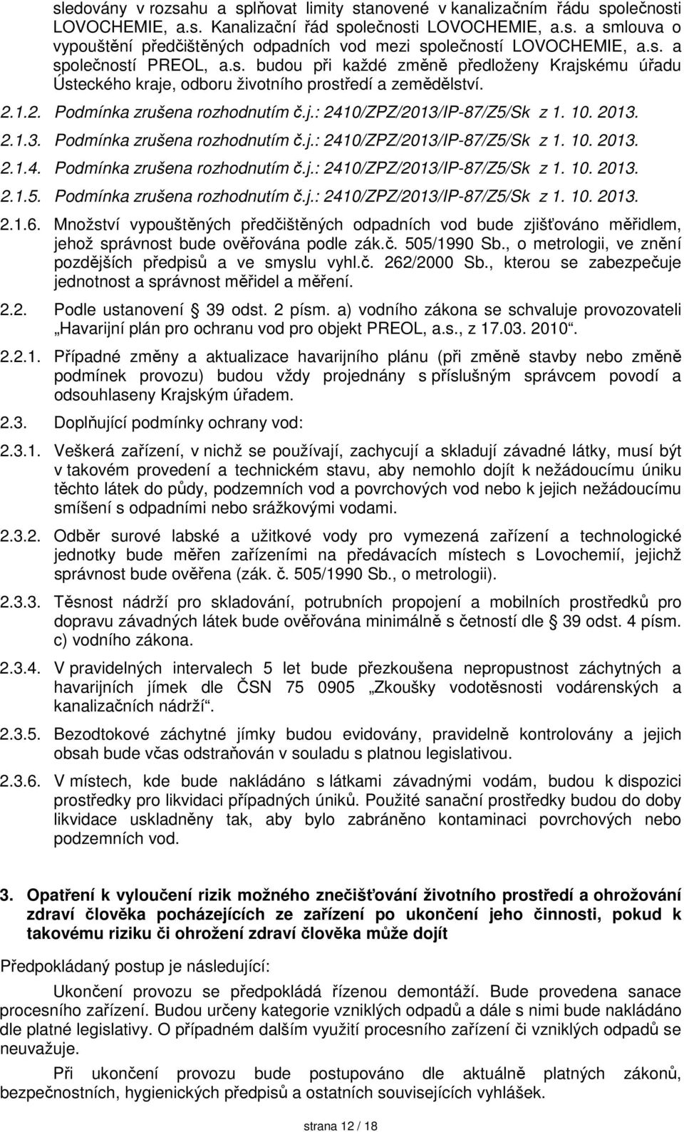 10. 2013. 2.1.3. Podmínka zrušena rozhodnutím č.j.: 2410/ZPZ/2013/IP-87/Z5/Sk z 1. 10. 2013. 2.1.4. Podmínka zrušena rozhodnutím č.j.: 2410/ZPZ/2013/IP-87/Z5/Sk z 1. 10. 2013. 2.1.5. Podmínka zrušena rozhodnutím č.j.: 2410/ZPZ/2013/IP-87/Z5/Sk z 1. 10. 2013. 2.1.6.