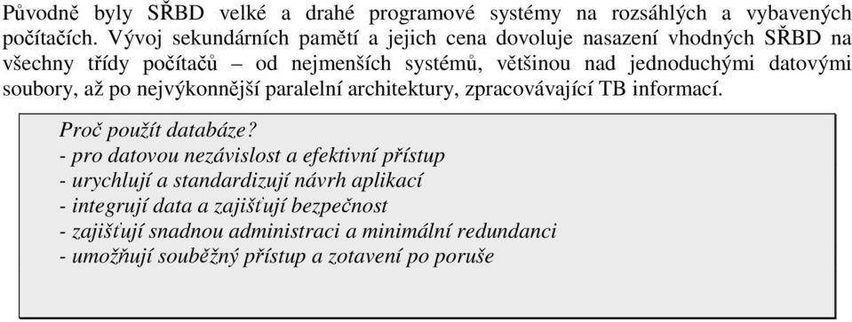 jednoduchými datovými soubory, až po nejvýkonnější paralelní architektury, zpracovávající TB informací. Proč použít databáze?