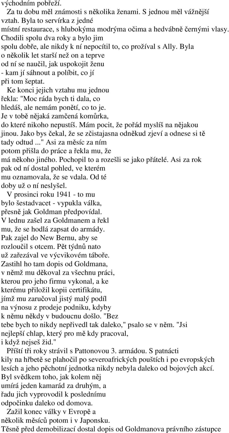 Byla o několik let starší než on a teprve od ní se naučil, jak uspokojit ženu - kam jí sáhnout a políbit, co jí při tom šeptat.