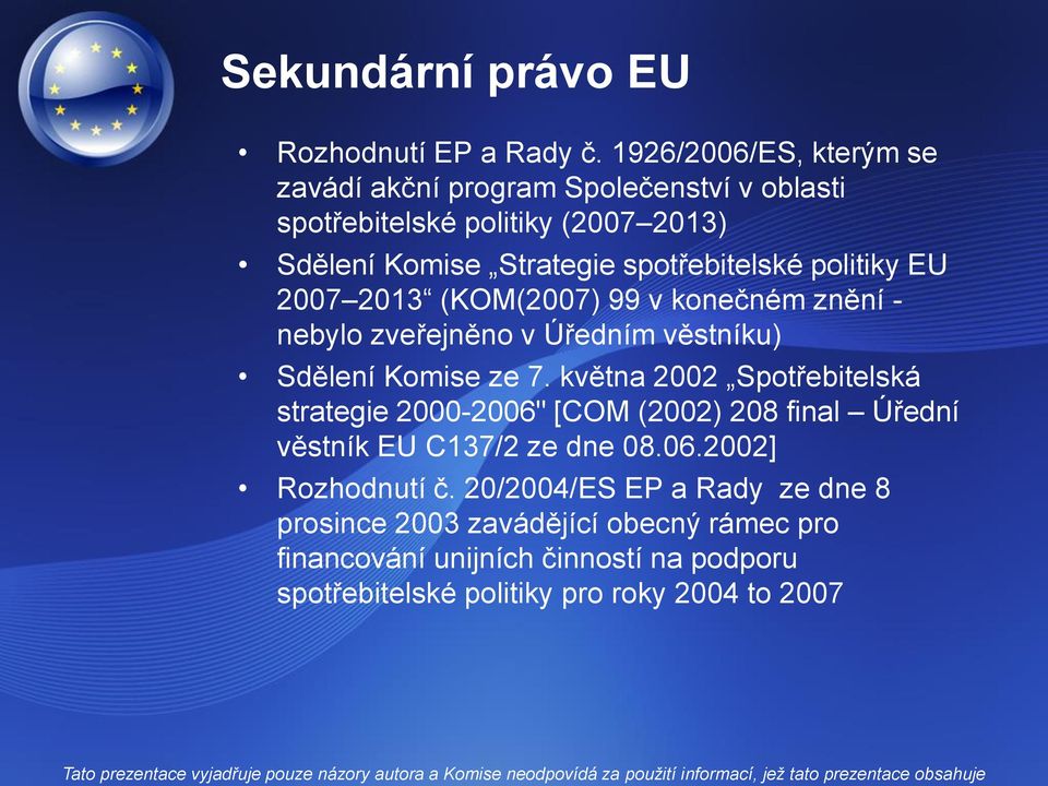 politiky EU 2007 2013 (KOM(2007) 99 v konečném znění - nebylo zveřejněno v Úředním věstníku) Sdělení Komise ze 7.